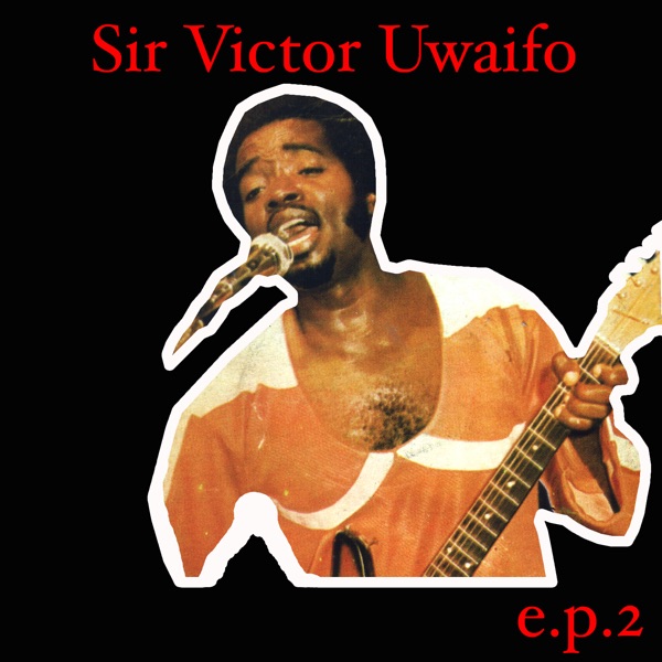 Sir Victor Uwaifo EP 2