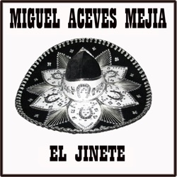 Miguel Aceves Mejía - El Jinete