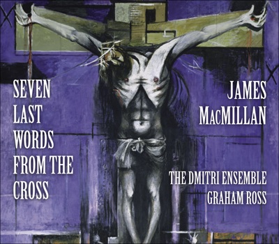 MacMillan: 7 Last Words from the Cross, Christus Vincit, Nemo Te Condemnavit & …Here In Hiding…