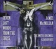 MacMillan 7 Last Words from the Cross Christus Vincit Nemo Te Condemnavit Here In Hiding