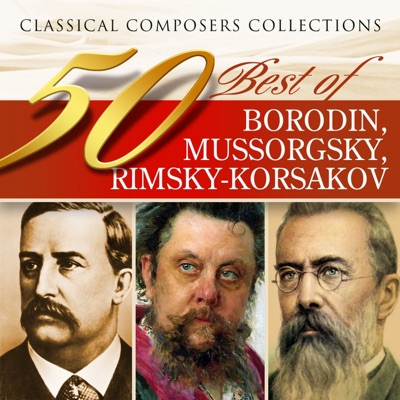 Classical Composers Collections: 50 Best of Rimsky-Korsakov, Borodin & Mussorgsky