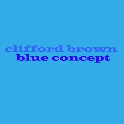 Blue Concept - Clifford Brown Blue Concept - Clifford Brown