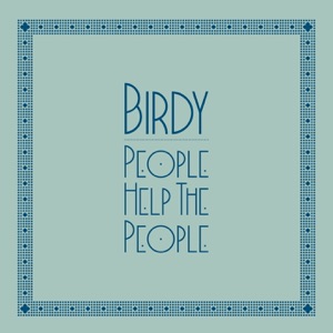 Pochette de « People Help the People » de Birdy