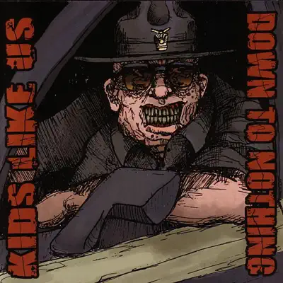 Down to Nothing / Kids Like Us - Down To Nothing Down to Nothing / Kids Like Us - Down To Nothing