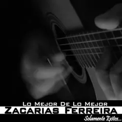 Lo Mejor De Lo Mejor - Zacarias Ferreira