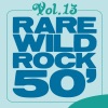 Rare Wild Rock 50', Vol. 13, 2011