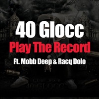 Play the Record (feat. Mobb Deep & Racq Dolo) - Single - 40 Glocc