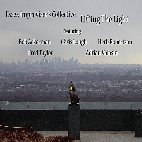 Обложка альбома «Lifting the Light (feat. Bob Ackerman, Chris Lough, Herb Robertson, Fred Taylor, Adrian Valosin)» — Essex Improviser's Collective