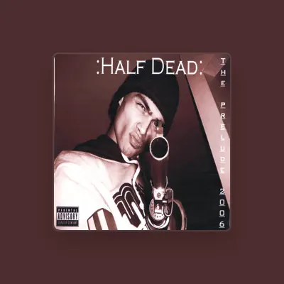 Listen to Half Dead, watch music videos, read bio, see tour dates & more!