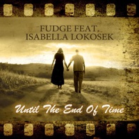 Until The End Of Time - Single - Fudge & Isabella Lokosek