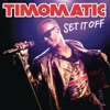 Timomatic - Set It Off