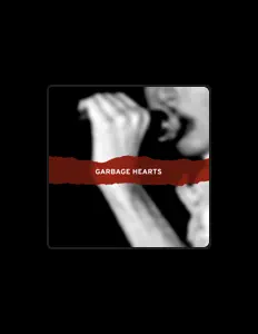 Poslechněte si interpreta Garbage Hearts, sledujte hudební videa, přečtěte si životopis, podívejte se na data turné a další informace.