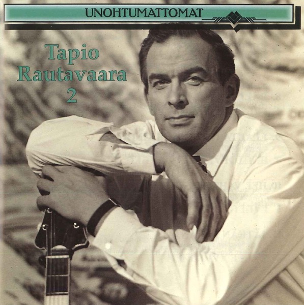 Unohtumattomat: Tapio Rautavaara 2