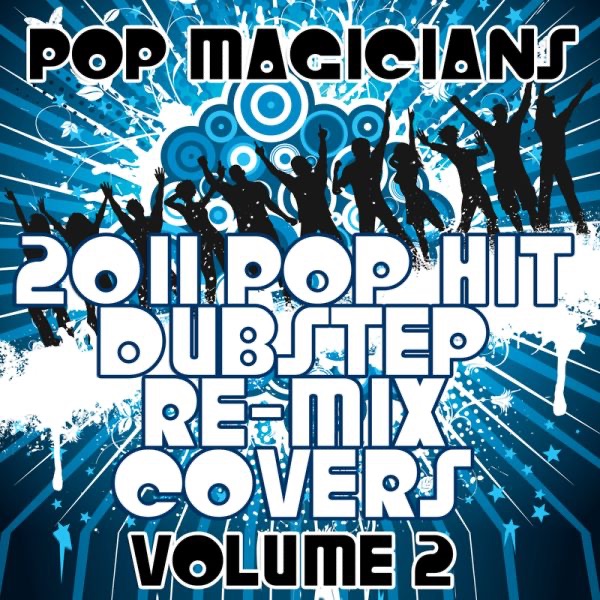 2011 Pop Hit Dubstep Re-Mix Covers Vol. 2