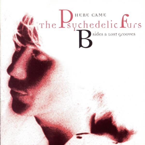 Here Came The Psychedelic Furs - B-Sides & Lost Grooves - The Psychedelic Furs