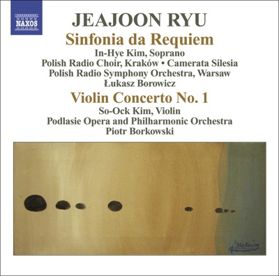 Jeajoon Ryu: Sinfonia da requiem, Op. 11 & Violin Concerto No. 1, Op. 10