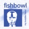 The Neighborhood - Fishbowl lyrics