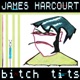 James Harcourt Bitch T s