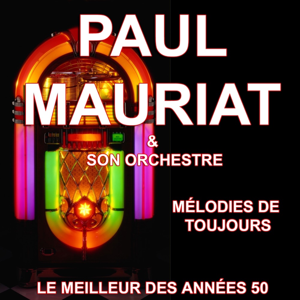 Обложка альбома «Mélodies de toujours (Le meilleur des années 50) : Paul Mauriat et son Orchestre» — Paul Mauriat and His Orchestra