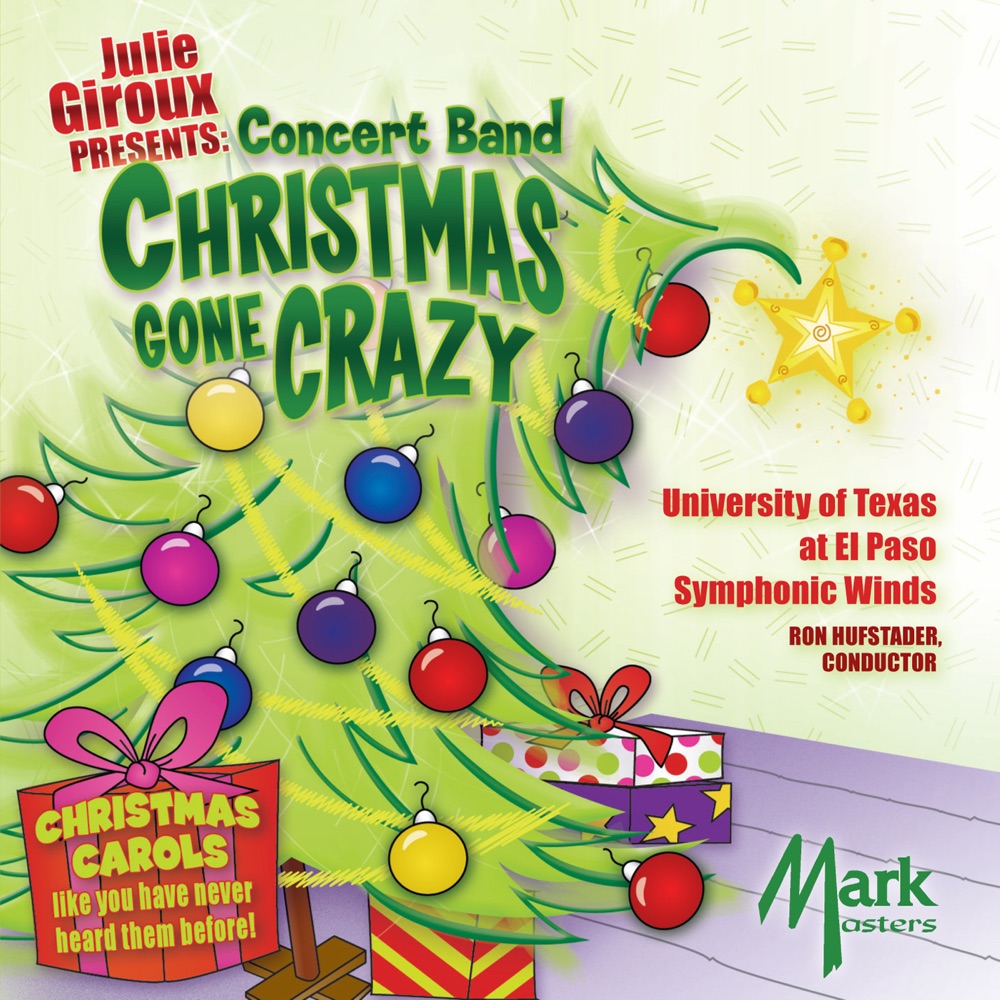 Обложка альбома «Julie Giroux Presents: Concert Band Christmas Gone Crazy» — University of Texas at El Paso Wind Symphony & Ron Hufstader