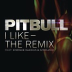 I Like (The Remix) [feat. Enrique Iglesias & Afrojack] - Single