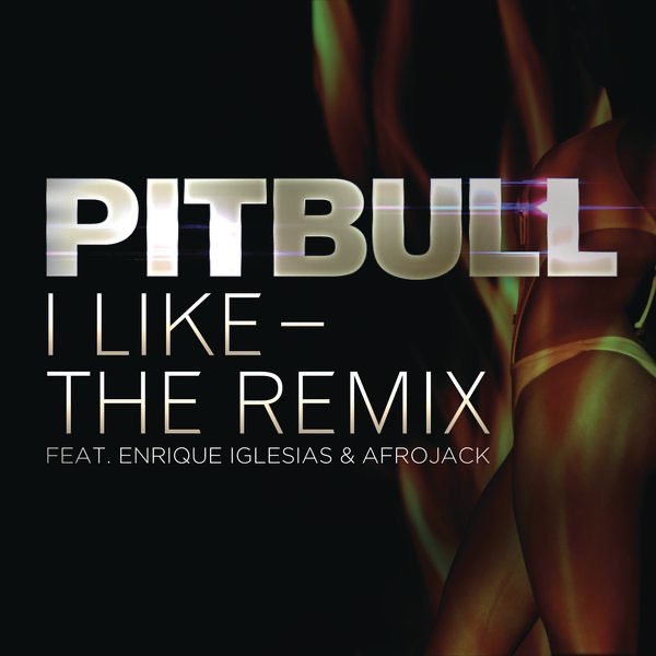 I Like (The Remix) [feat. Enrique Iglesias & Afrojack] - Single - Pitbull