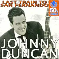 Johnny Duncan — Last Train to San Fernando