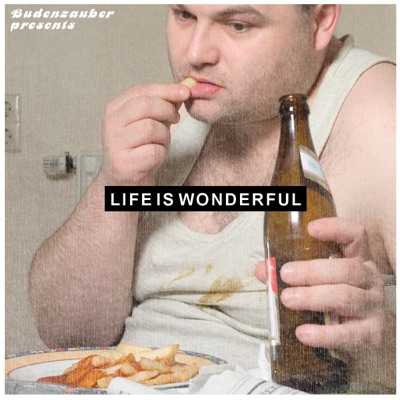 Budenzauber Presents: Life Is Wonderful (Minimal Tech-House Edition)
