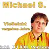 Michael S. - Vielleicht vergehen Jahre (DJ XXL Version)