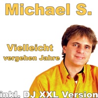 Michael S. - Vielleicht vergehen Jahre (DJ XXL Version)