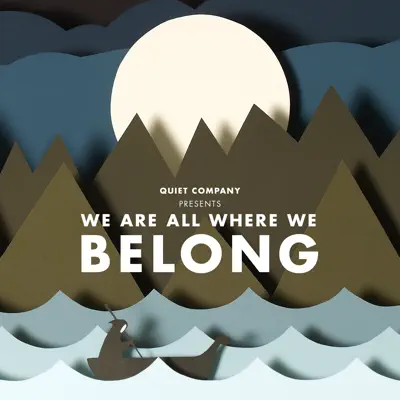 We Are All Where We Belong - Quiet Company We Are All Where We Belong - Quiet Company