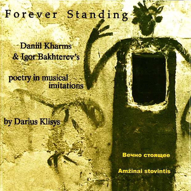 Обложка альбома «Forever Standing: Daniil Kharms & Igor Bakhterev's Poetry In Musical Imitations» — Darius Klisys