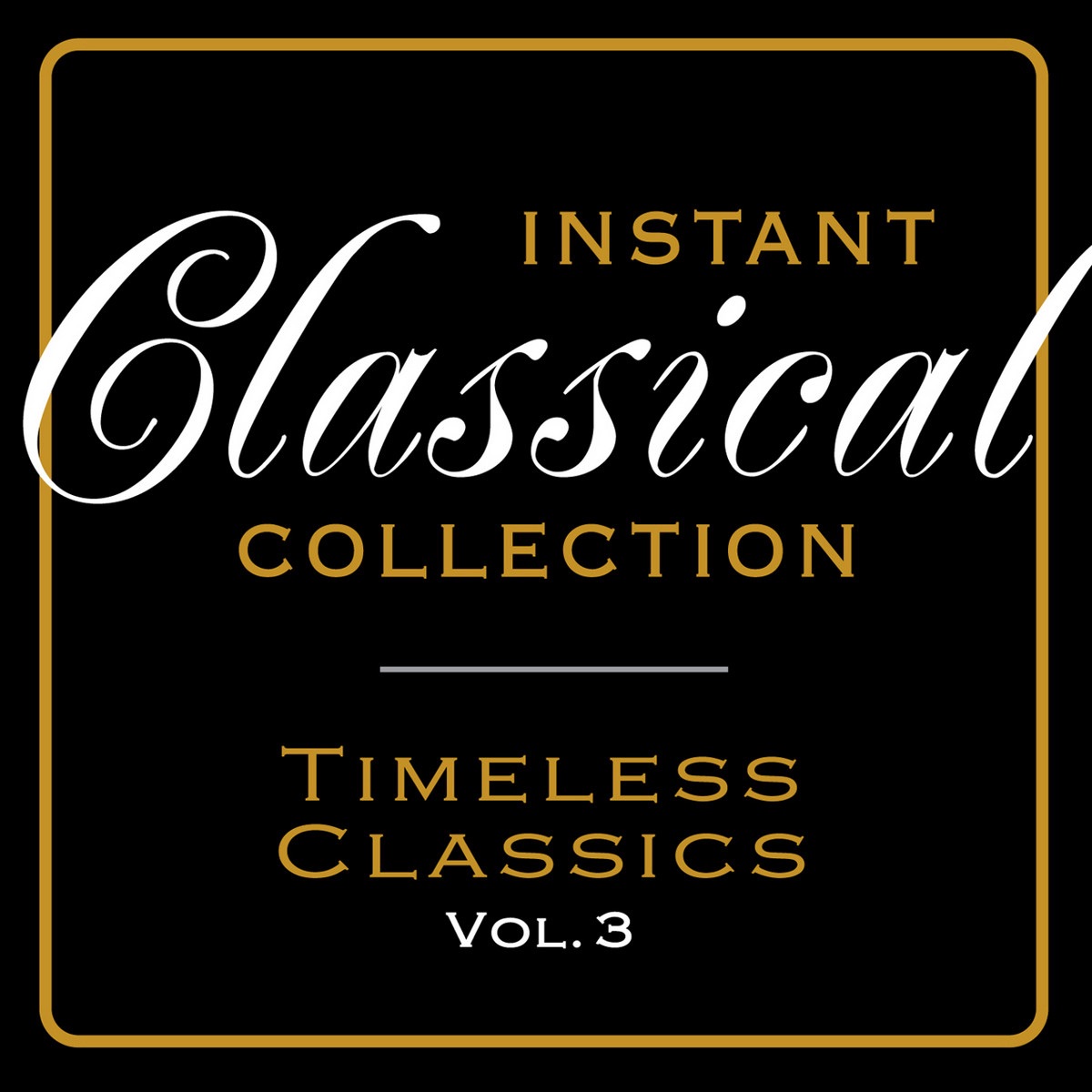 Instant Classical Collection - Timeless Classics, Vol.3