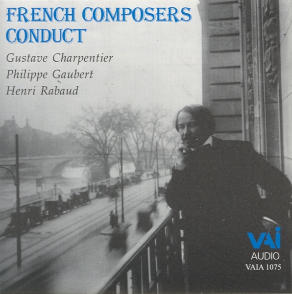 French Composers Conduct - Charpentier, Gaubert and Rabaud (Historic Recording - Mono)