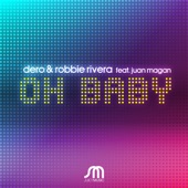 Dero & Robbie Rivera - Oh Baby (feat. Juan Magan)