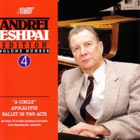 Andrei Esphai Edition, Vol. 4: A Circle - Apocalypse (Ballet in Two Acts) - All-Union TV & Radio Symphony Orchestra & Emin Khachaturian