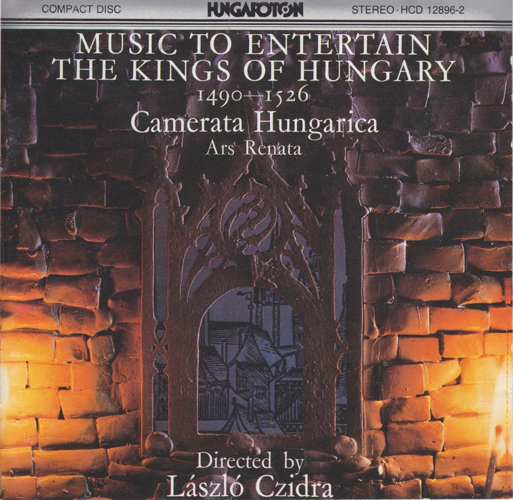 Обложка альбома «Music to Entertain the Kings of Hungary 1490-1526» — László Czidra, Camerata Hungarica & Ars Renata