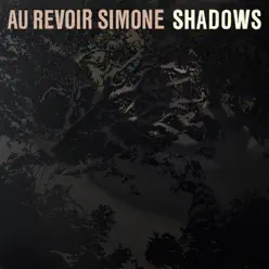 Shadows - Au Revoir Simone Shadows - Au Revoir Simone