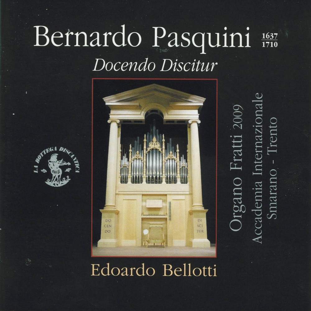 Обложка альбома «Pasquini: Docendo Discitur (Organo Fratti Sala dei Concerti, Accademia Internazionale di Smarano - Trento, Italia, 2009)» — Edoardo Bellotti