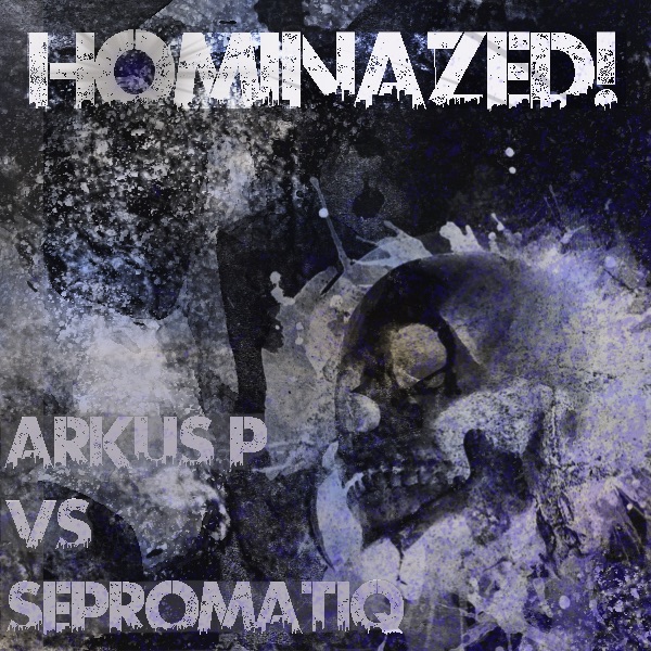 Обложка альбома «Hominazed!003: Arkus P. vs. Sepromatiq - EP» — Arkus P. & Sepromatiq