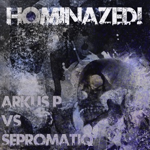 Hominazed!003: Arkus P. vs. Sepromatiq - EP