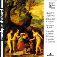 Le Jeune: Meslanges - Chansons et fantaisies de violes - Ensemble Clément Janequin & Ensemble Les Eléments