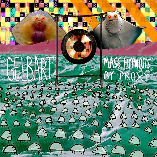 Обложка альбома «Mass Hypnosis By Proxy» — Gelbart