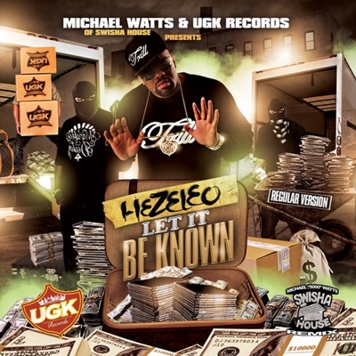 Let It Be Known (Micheal Watts of Swishahouse an Ugk Records Presents Hezeleo)