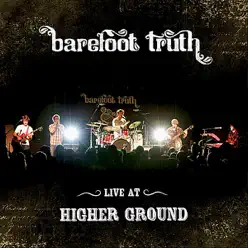 Live at Higher Ground - Barefoot Truth Live at Higher Ground - Barefoot Truth