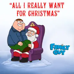 All I Really Want for Christmas (from "Family Guy") - Single - Family Guy