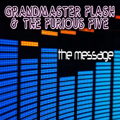 The Message (Re-Recorded / Remastered Version) - Grandmaster Flash & the Furious Five The Message (Re-Recorded / Remastered Version) - Grandmaster Flash & the Furious Five