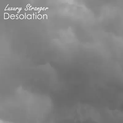 Listen to Desolation by Luxury Stranger