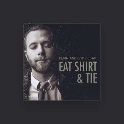Listen to Kevin Andrew Prchal, watch music videos, read bio, see tour dates & more!