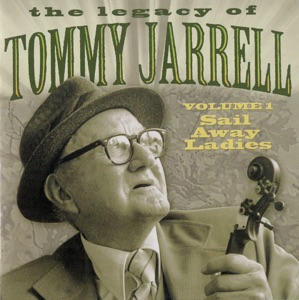 The Legacy of Tommy Jarrell, Vol. 1: Sail Away Ladies